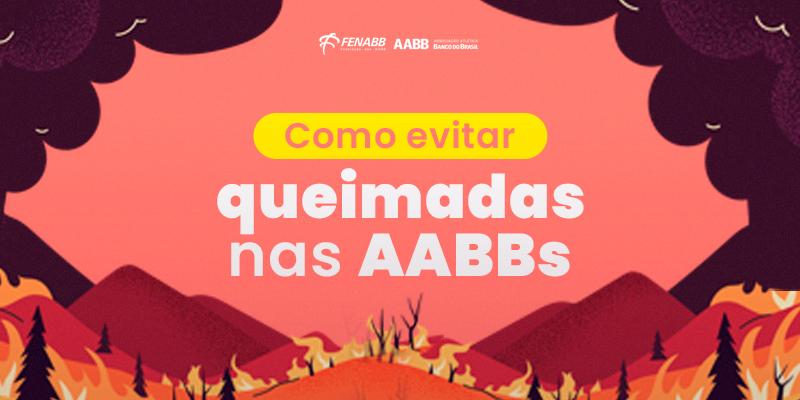 AABBs sem queimadas: acompanhe as dicas da FENABB